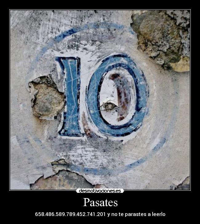 Pasates - 658.486.589.789.452.741.201 y no te parastes a leerlo