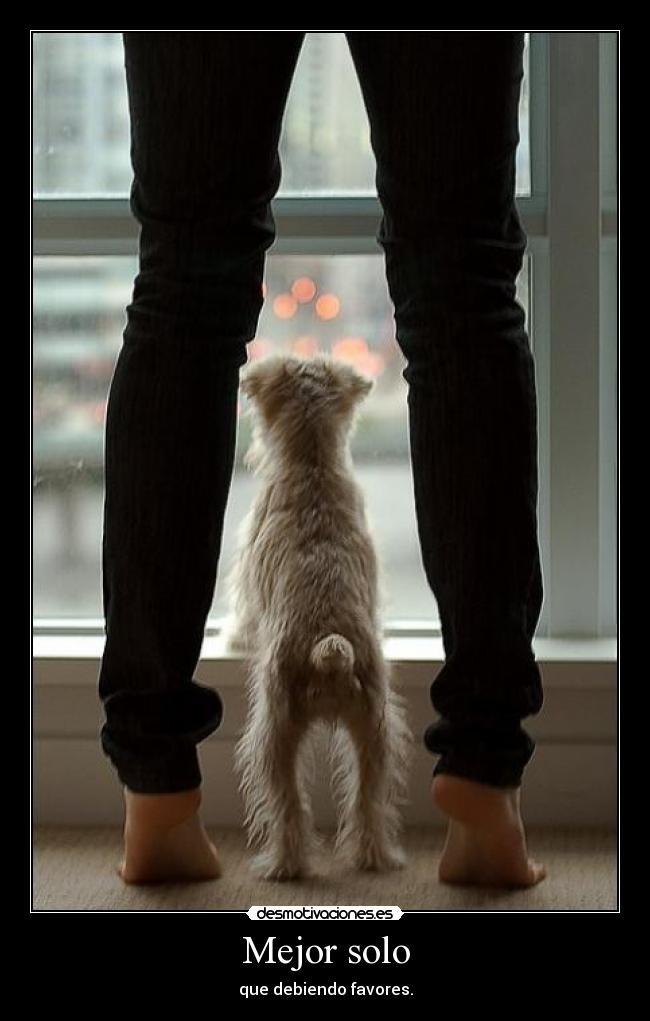 Mejor solo - que debiendo favores.