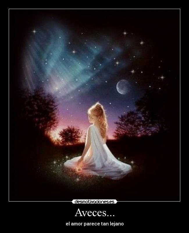 Aveces... - el amor parece tan lejano