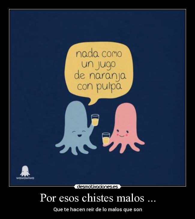 Por esos chistes malos ... - 