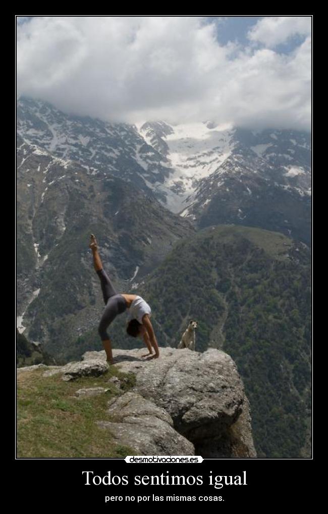 Todos sentimos igual - pero no por las mismas cosas.