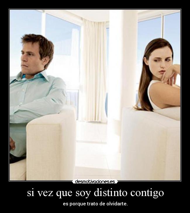 si vez que soy distinto contigo - 