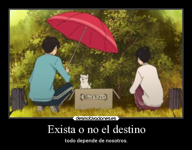 Exista o no el destino - todo depende de nosotros.