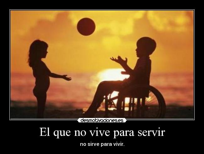 El que no vive para servir - 