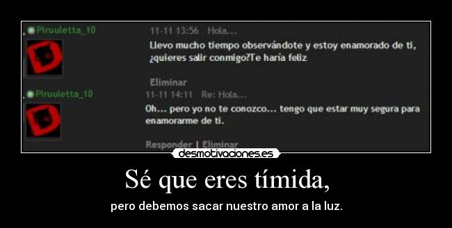Sé que eres tímida, -