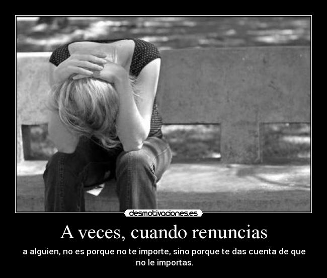 A veces, cuando renuncias -