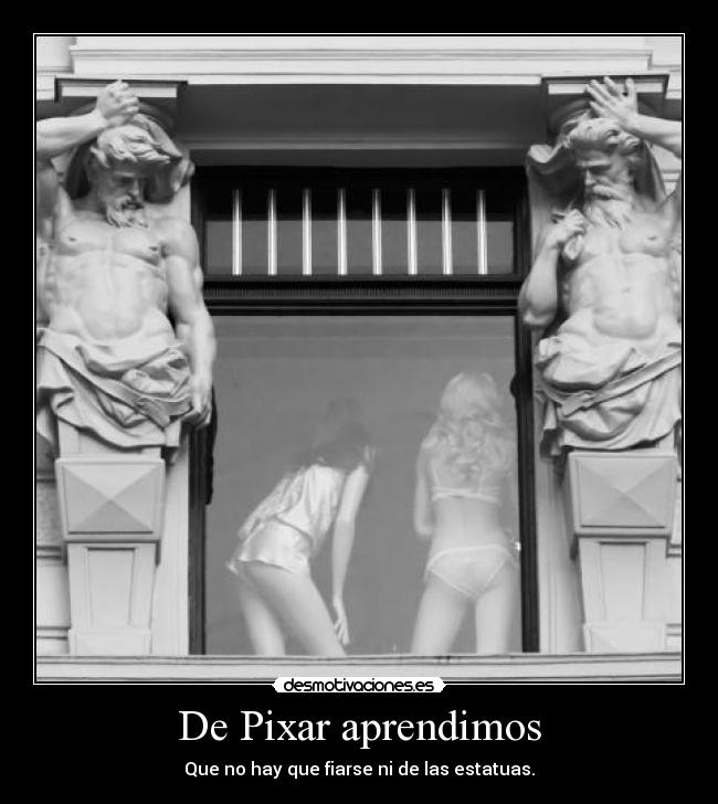 De Pixar aprendimos - Que no hay que fiarse ni de las estatuas.