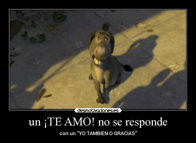 un ¡TE AMO! no se responde - con un YO TAMBIEN O GRACIAS