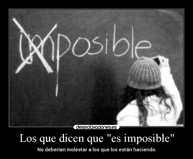 Los que dicen que "es imposible" | Desmotivaciones
