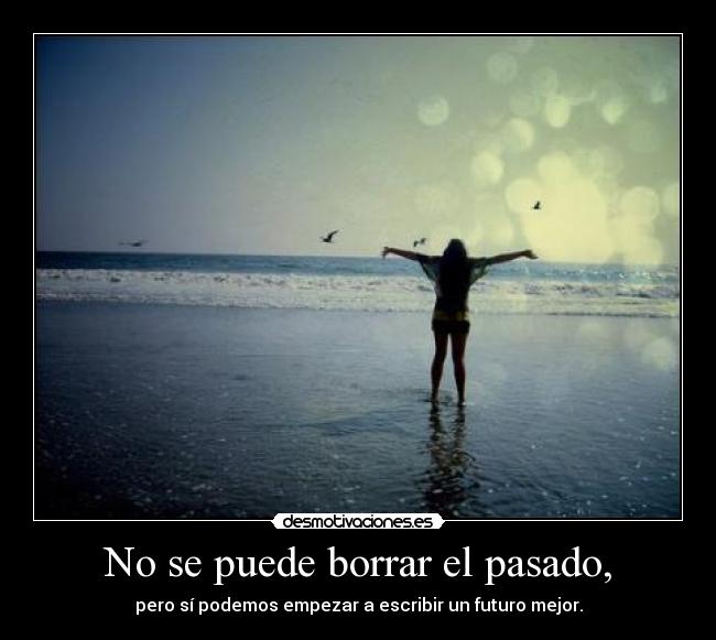 No se puede borrar el pasado, - 