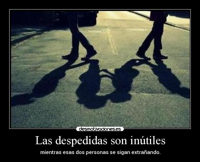 Las despedidas son inútiles -