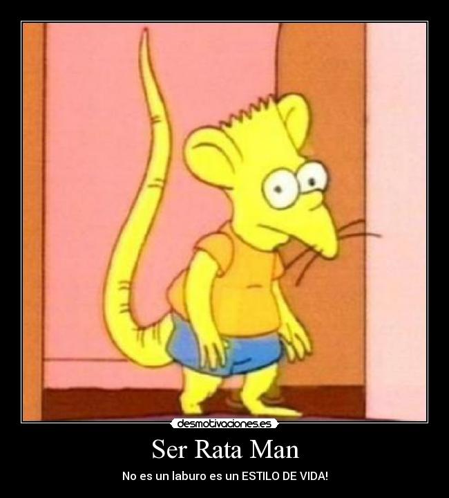 Ser Rata Man - No es un laburo es un ESTILO DE VIDA!