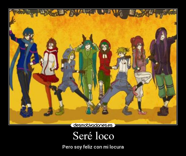 Seré loco -