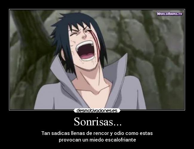 Sonrisas... - Tan sadicas llenas de rencor y odio como estas
provocan un miedo escalofriante