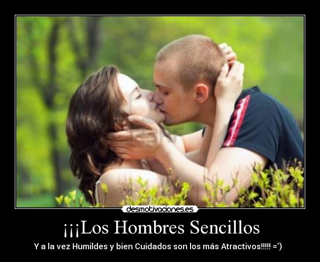 ¡¡¡Los Hombres Sencillos - Y a la vez Humildes y bien Cuidados son los más Atractivos!!!!! =)♥♥♥
