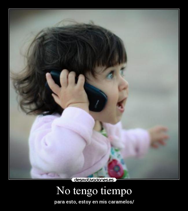 No tengo tiempo - para esto, estoy en mis caramelos/