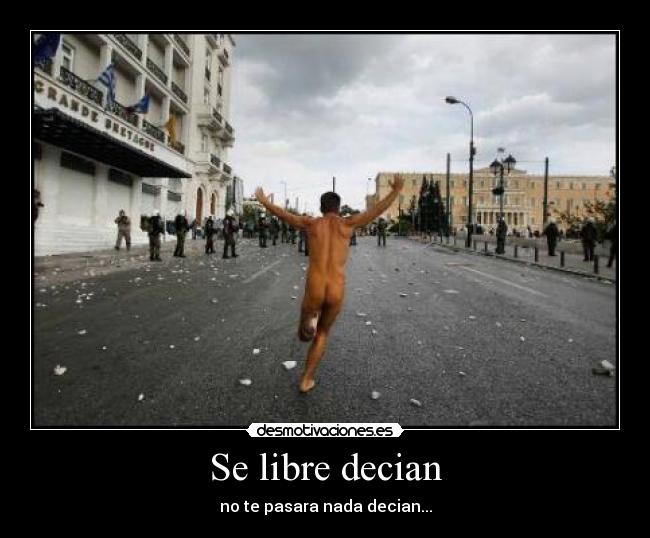 Se libre decian - no te pasara nada decian...