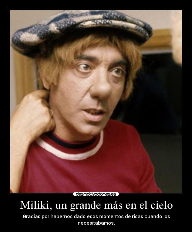 Miliki, un grande más en el cielo - Gracias por habernos dado esos momentos de risas cuando los necesitabamos.