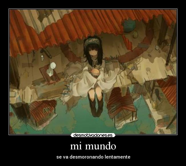 mi mundo - se va desmoronando lentamente