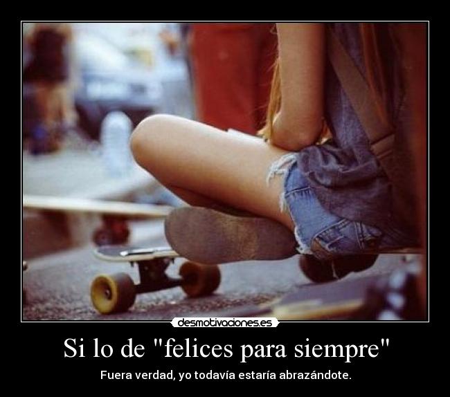 Si lo de felices para siempre -