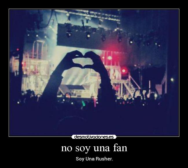 no soy una fan - Soy Una Rusher.