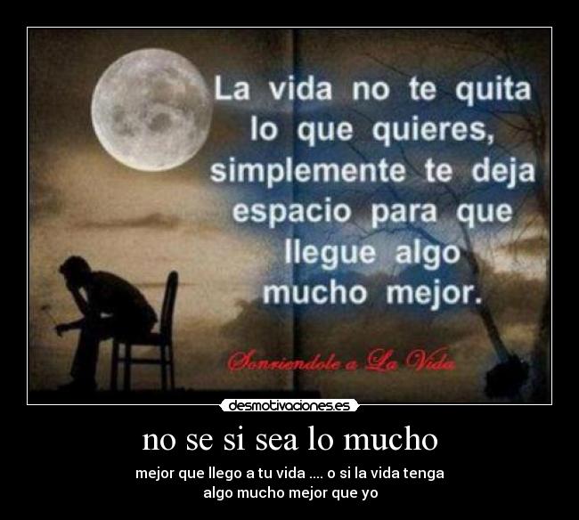 no se si sea lo mucho | Desmotivaciones