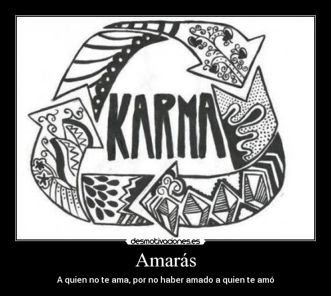 Amarás - A quien no te ama, por no haber amado a quien te amó