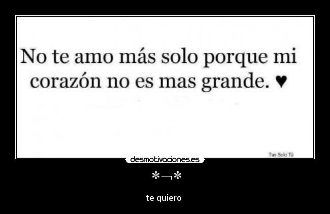 *¬* - te quiero