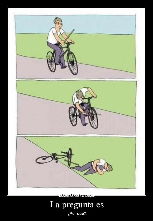 La pregunta es - ¿Por que?