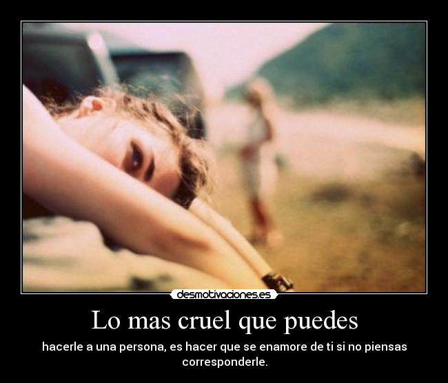Lo mas cruel que puedes -