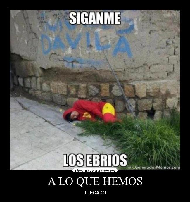 A LO QUE HEMOS - LLEGADO