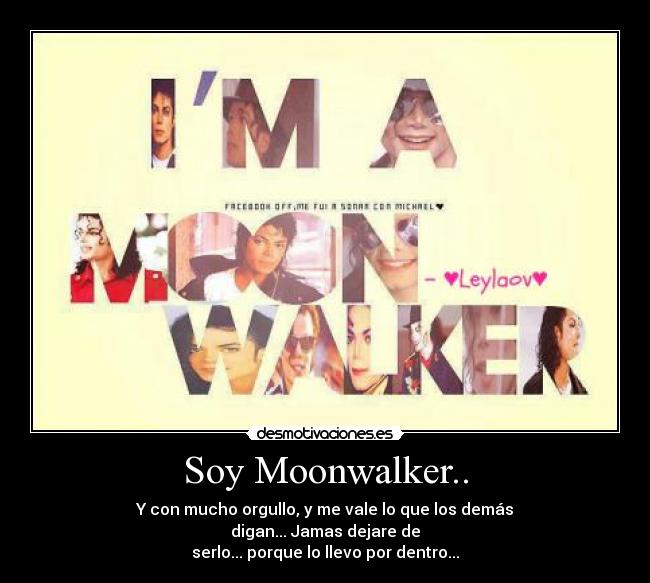 Soy Moonwalker.. - Y con mucho orgullo, y me vale lo que los demás
digan... Jamas dejare de
serlo... porque lo llevo por dentro...