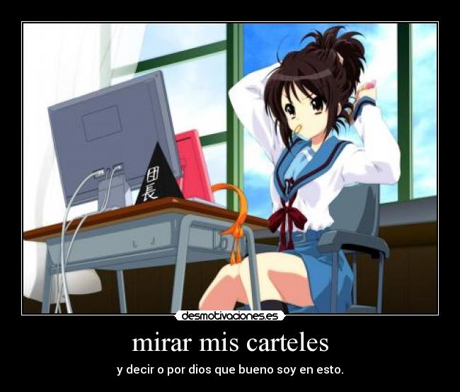 mirar mis carteles - y decir o por dios que bueno soy en esto.