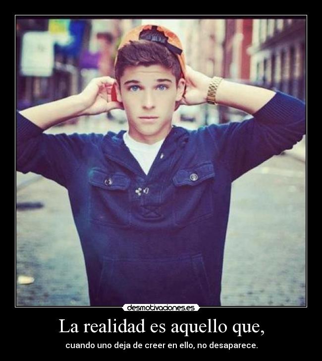 La realidad es aquello que, -