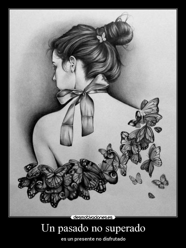 Un pasado no superado - es un presente no disfrutado