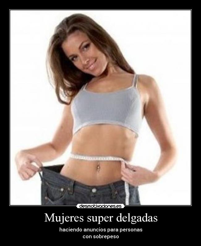 Mujeres super delgadas - haciendo anuncios para personas
con sobrepeso