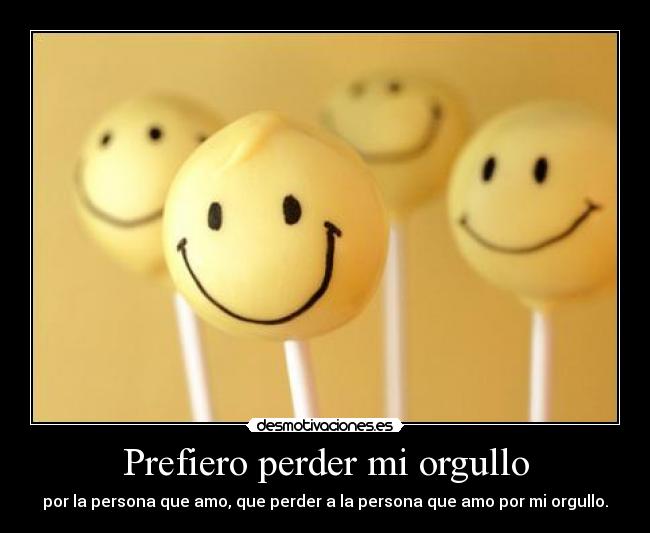Prefiero perder mi orgullo - 