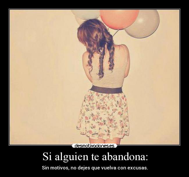 Si alguien te abandona: - Sin motivos, no dejes que vuelva con excusas.