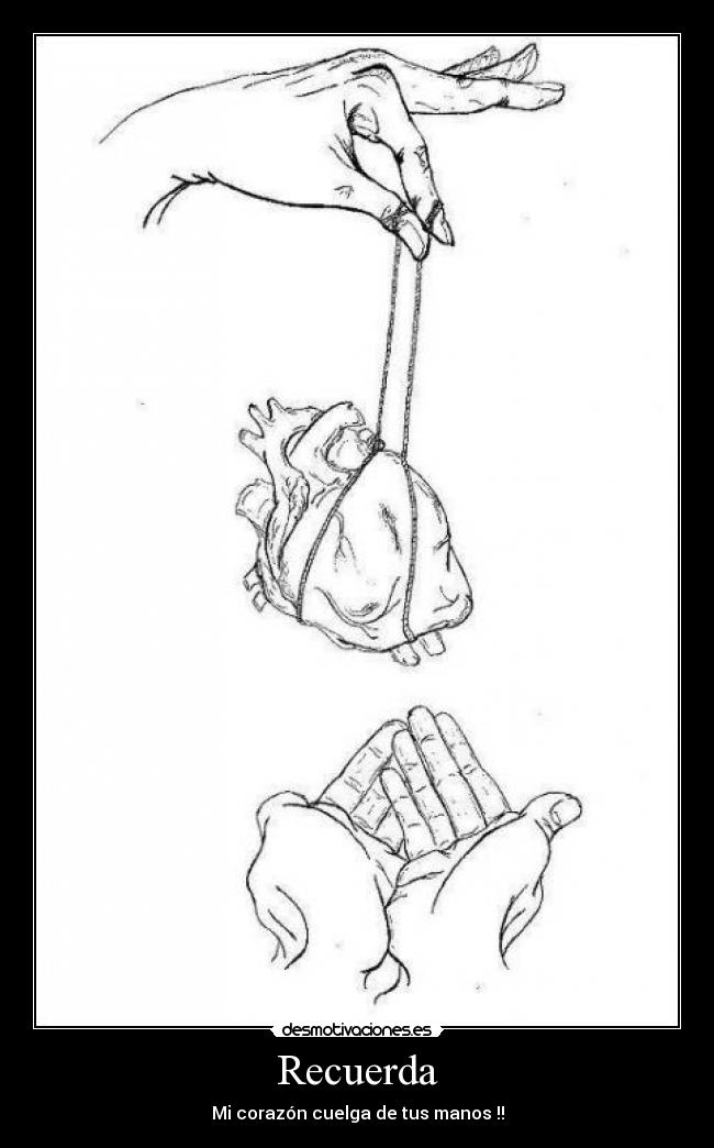Recuerda - Mi corazón cuelga de tus manos !!