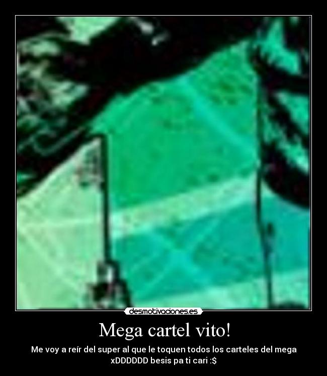 Mega cartel vito! - Me voy a reír del super al que le toquen todos los carteles del mega
xDDDDDD besis pa ti cari :$