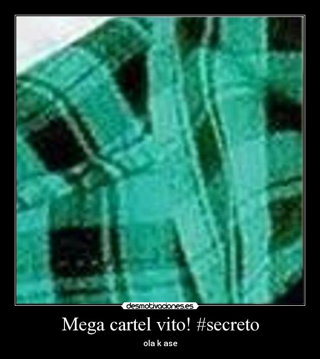 Mega cartel vito! #secreto - ola k ase