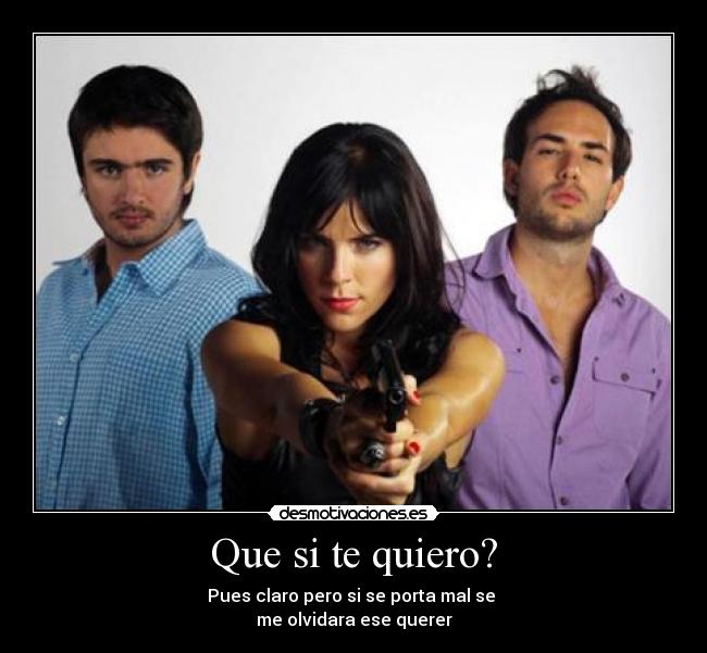 Que si te quiero? - 