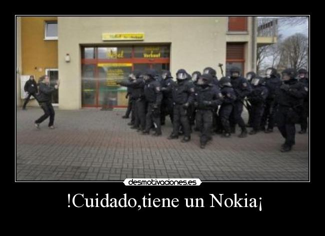 !Cuidado,tiene un Nokia¡ -