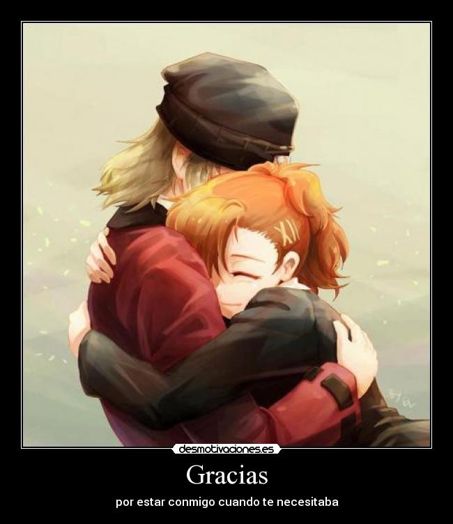 Gracias - por estar conmigo cuando te necesitaba