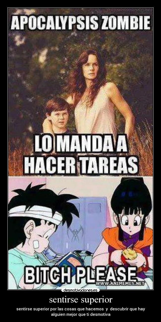 sentirse superior - sentirse superior por las cosas que hacemos  y  descubrir que hay
alguien mejor que ti desmotiva