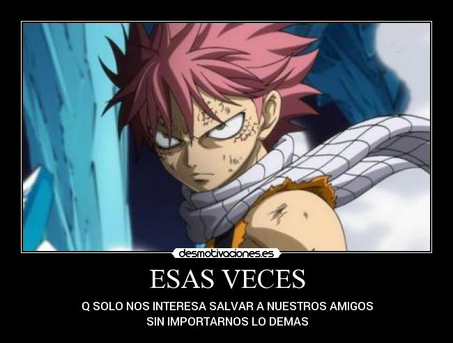 ESAS VECES - Q SOLO NOS INTERESA SALVAR A NUESTROS AMIGOS
SIN IMPORTARNOS LO DEMAS