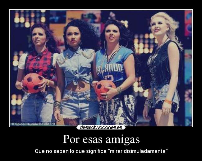 Por esas amigas - Que no saben lo que significa mirar disimuladamente