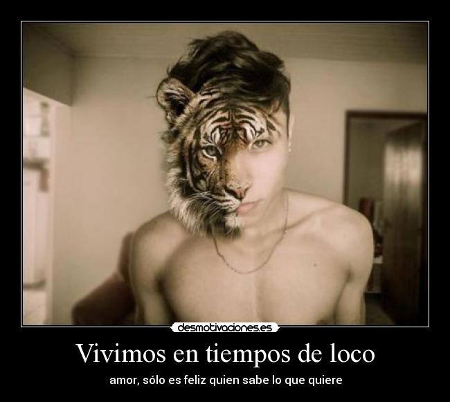 Vivimos en tiempos de loco -