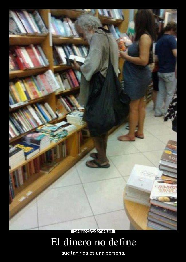 El dinero no define - que tan rica es una persona.