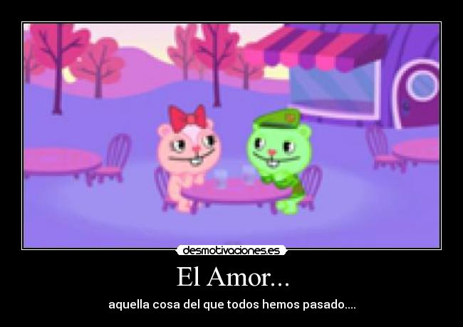 El Amor... - aquella cosa del que todos hemos pasado....